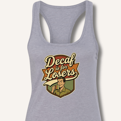 Decaf Is For Losers Racerback Tank - Sip & Shirt