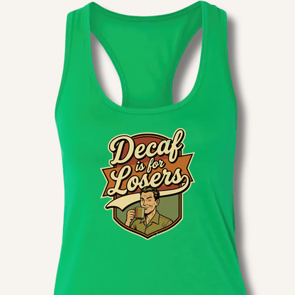 Decaf Is For Losers Racerback Tank - Sip & Shirt