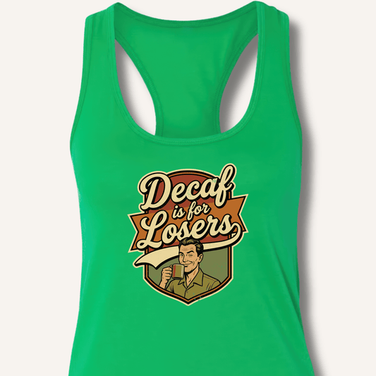 Decaf Is For Losers Racerback Tank - Sip & Shirt