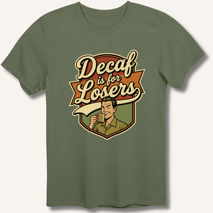 Decaf Is For Losers T-Shirt - Sip & Shirt