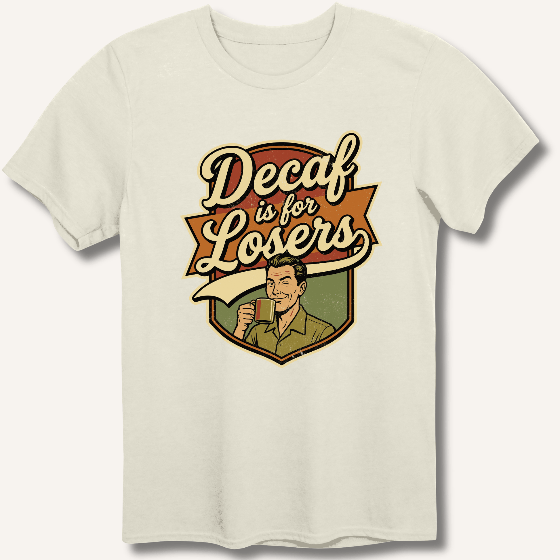 Decaf Is For Losers T-Shirt - Sip & Shirt