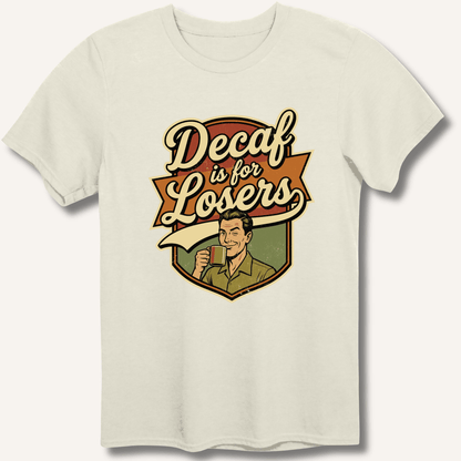 Decaf Is For Losers T-Shirt - Sip & Shirt
