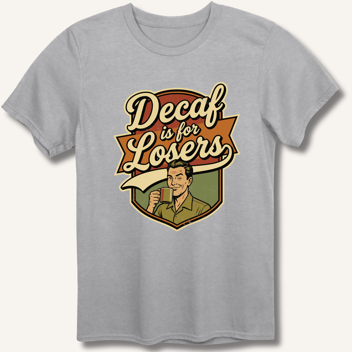 Decaf Is For Losers T-Shirt - Sip & Shirt