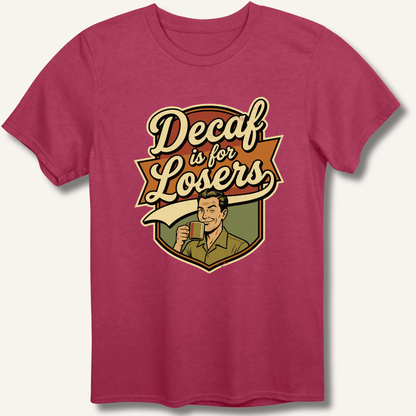 Decaf Is For Losers T-Shirt - Sip & Shirt