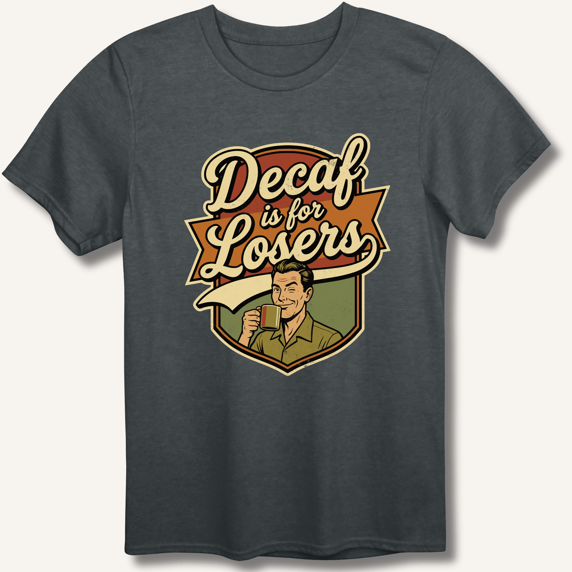 Decaf Is For Losers T-Shirt - Sip & Shirt