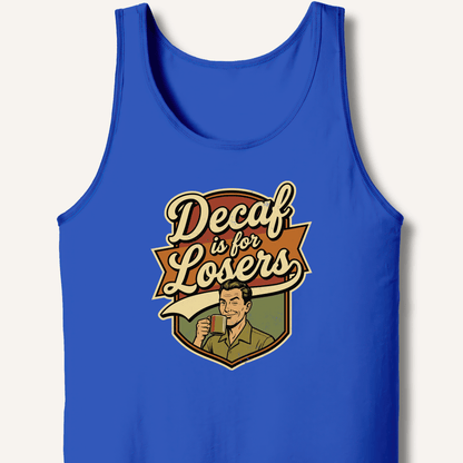 Decaf Is For Losers Tank - Sip & Shirt