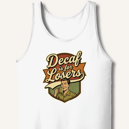 Decaf Is For Losers Tank - Sip & Shirt