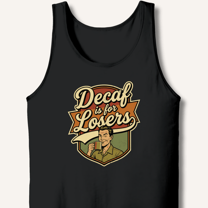 Decaf Is For Losers Tank - Sip & Shirt