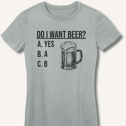 Do I Want Beer? Fitted T-Shirt - Sip & Shirt