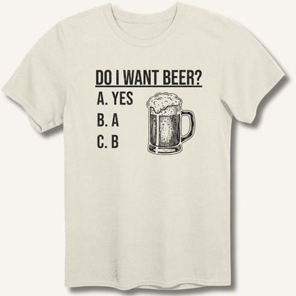 Do I Want Beer? T-Shirt - Sip & Shirt