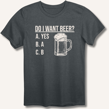 Do I Want Beer? T-Shirt - Sip & Shirt