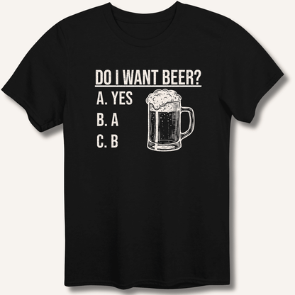 Do I Want Beer? T-Shirt - Sip & Shirt