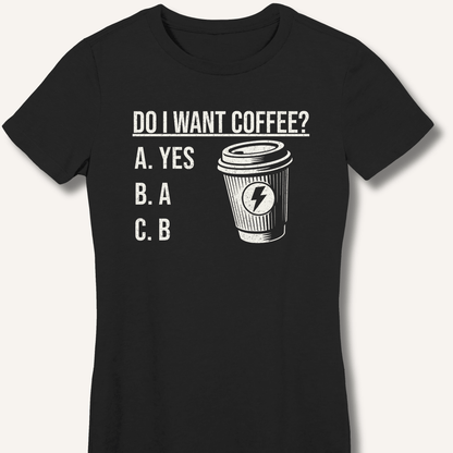 Do I Want Coffee Fitted T-Shirt - Sip & Shirt