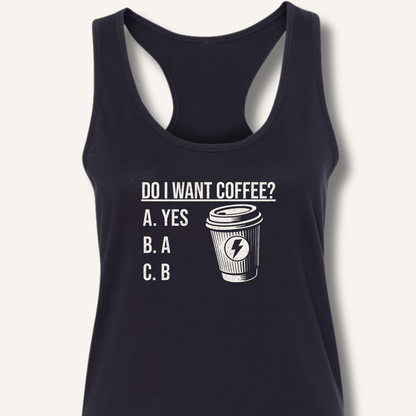 Do I Want Coffee Racerback Tank - Sip & Shirt