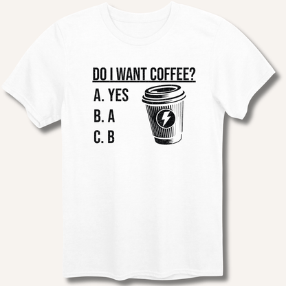 Do I Want Coffee T-Shirt - Sip & Shirt