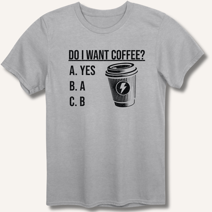 Do I Want Coffee T-Shirt - Sip & Shirt
