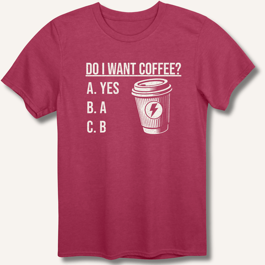 Do I Want Coffee T-Shirt - Sip & Shirt