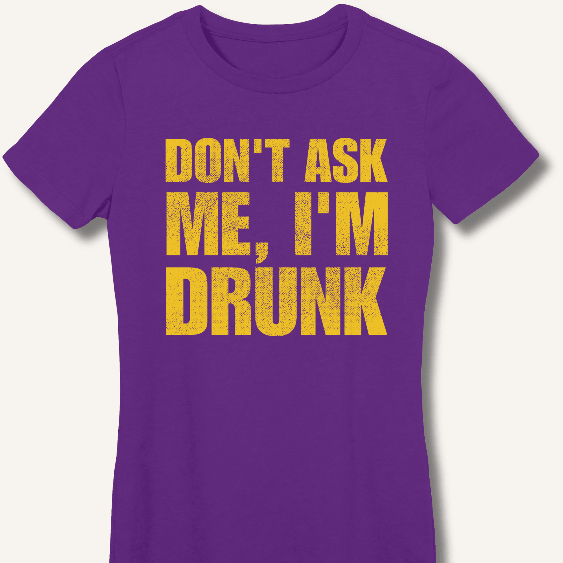 Don't Ask Me, I'm Drunk Fitted T-Shirt - Sip & Shirt