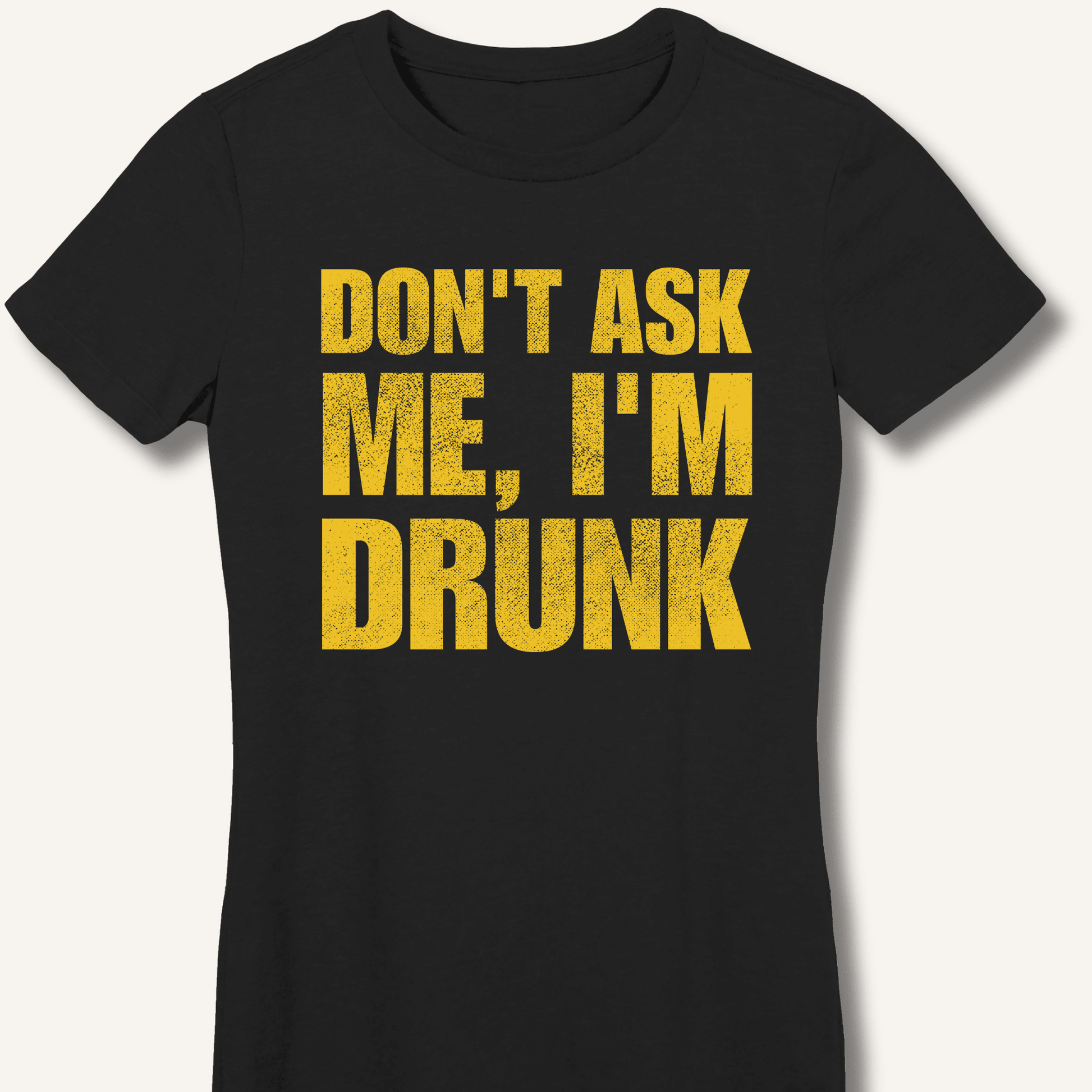 Don't Ask Me, I'm Drunk Fitted T-Shirt - Sip & Shirt