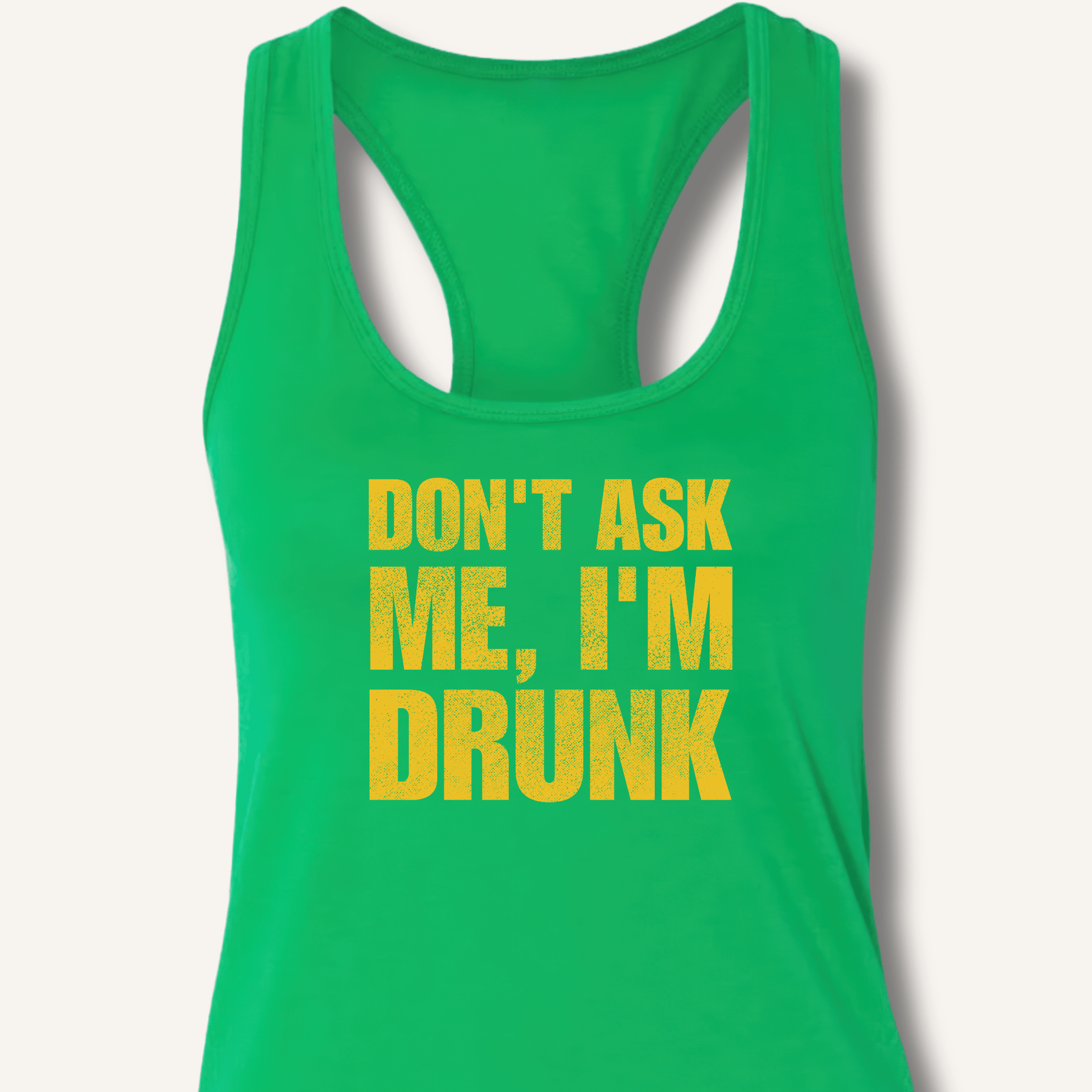Don't Ask Me, I'm Drunk Racerback Tank - Sip & Shirt