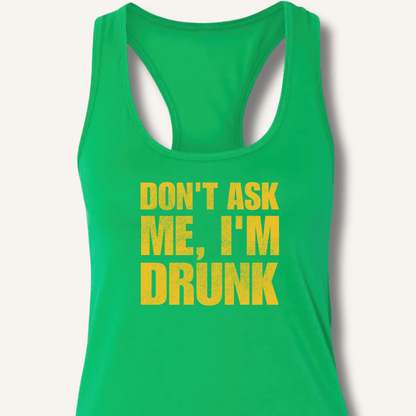 Don't Ask Me, I'm Drunk Racerback Tank - Sip & Shirt