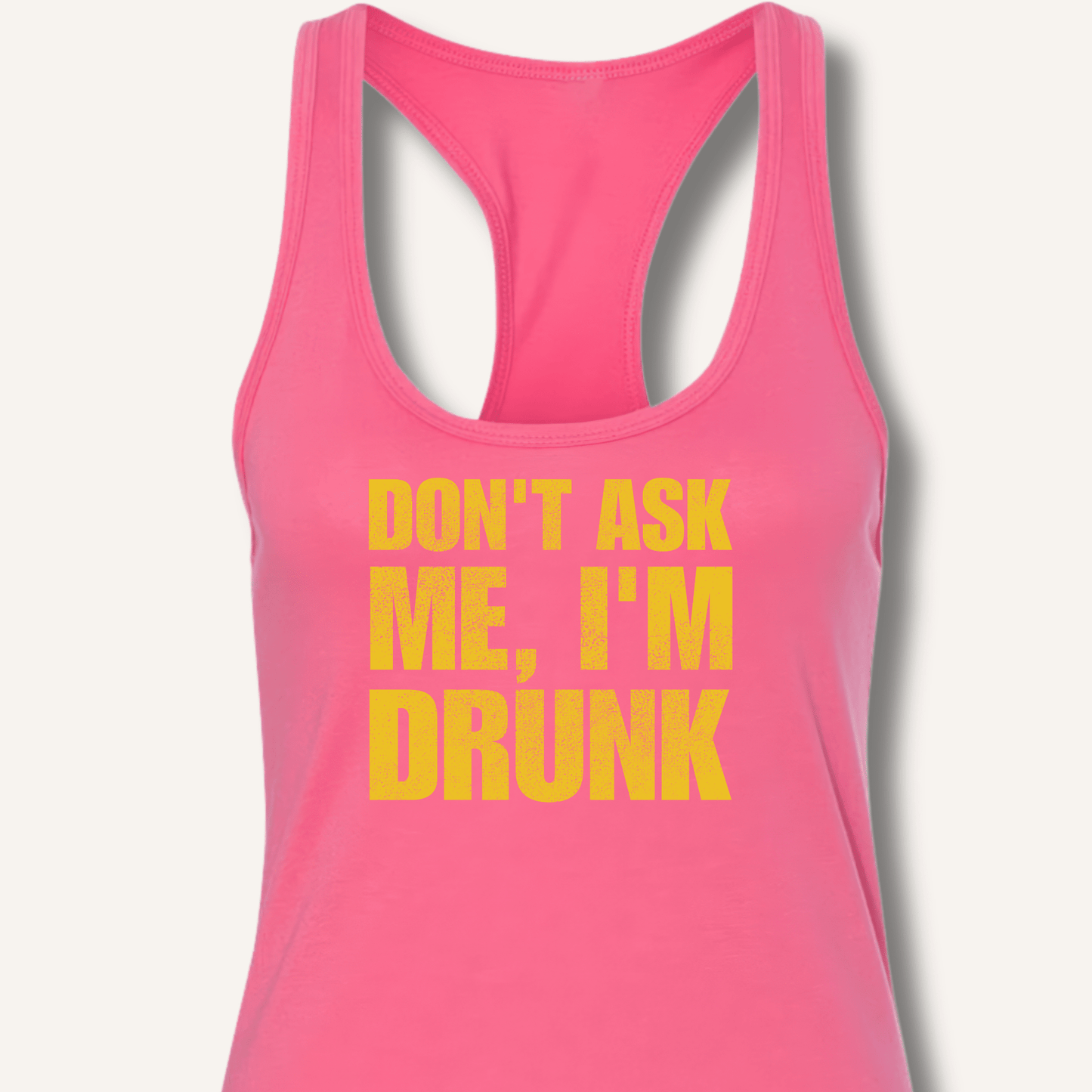 Don't Ask Me, I'm Drunk Racerback Tank - Sip & Shirt
