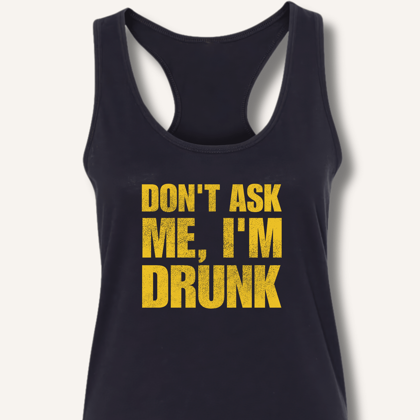 Don't Ask Me, I'm Drunk Racerback Tank - Sip & Shirt