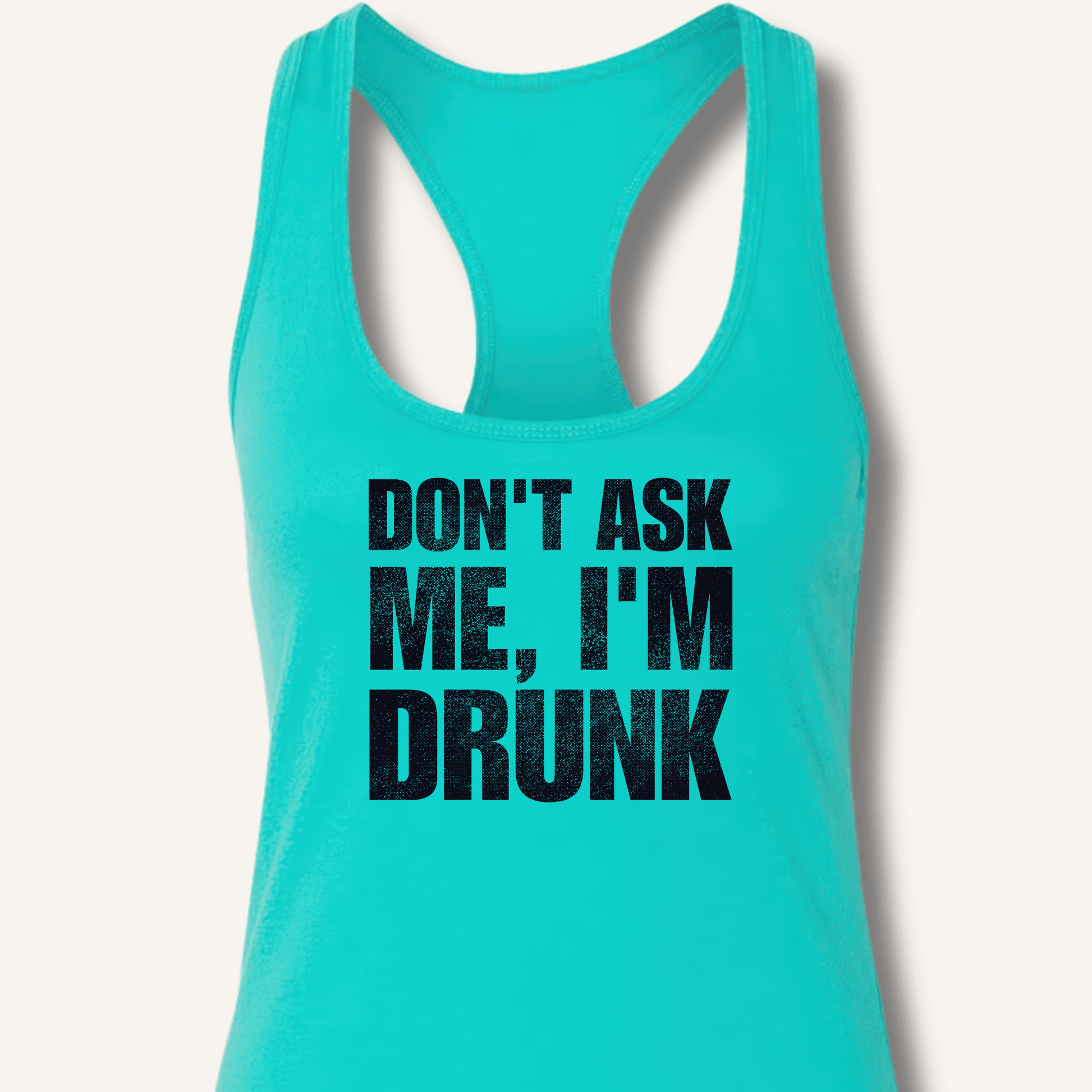 Don't Ask Me, I'm Drunk Racerback Tank - Sip & Shirt