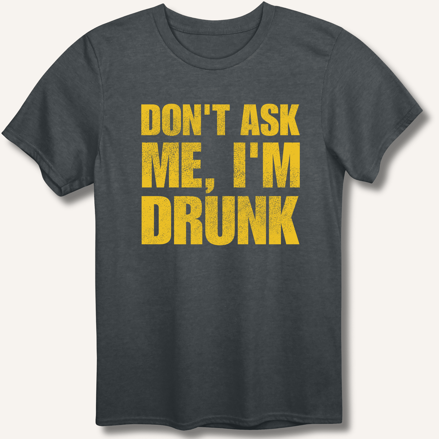 Don't Ask Me, I'm Drunk T-Shirt - Sip & Shirt