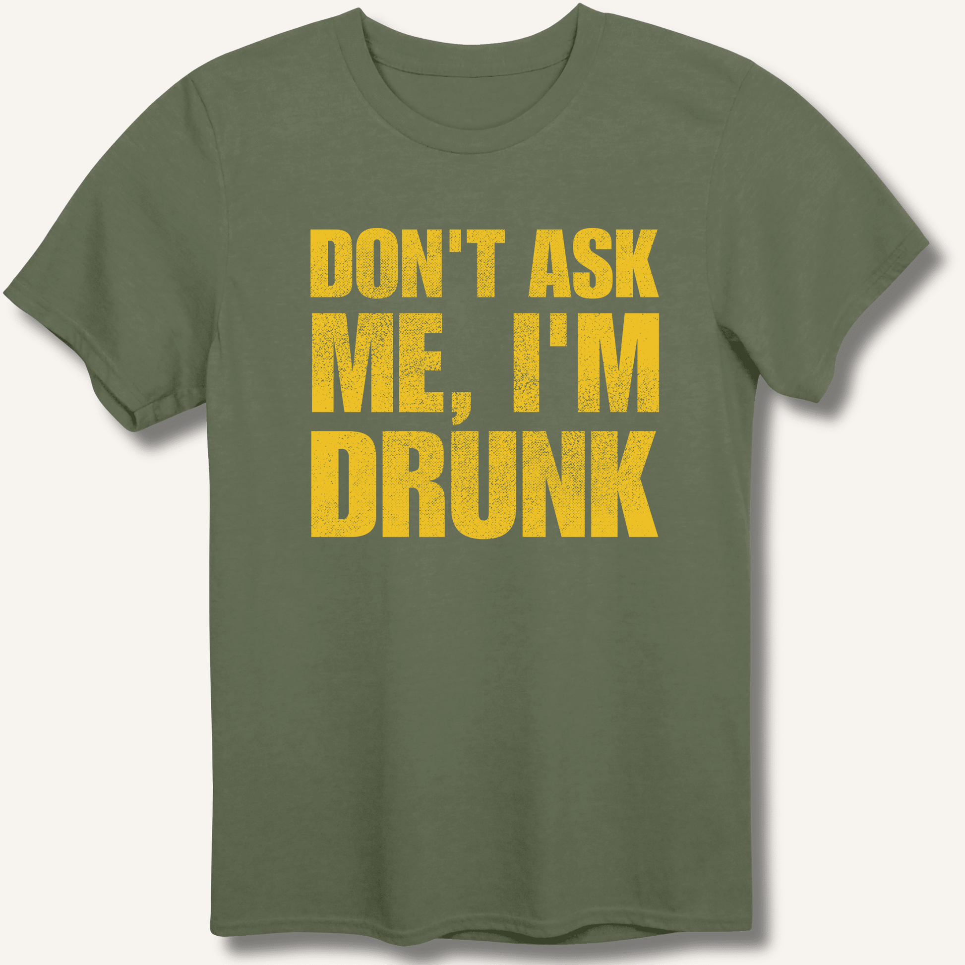 Don't Ask Me, I'm Drunk T-Shirt - Sip & Shirt
