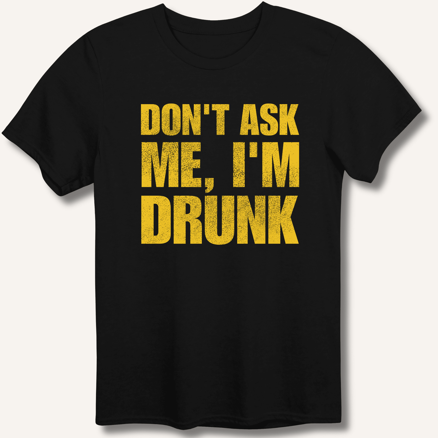 Don't Ask Me, I'm Drunk T-Shirt - Sip & Shirt