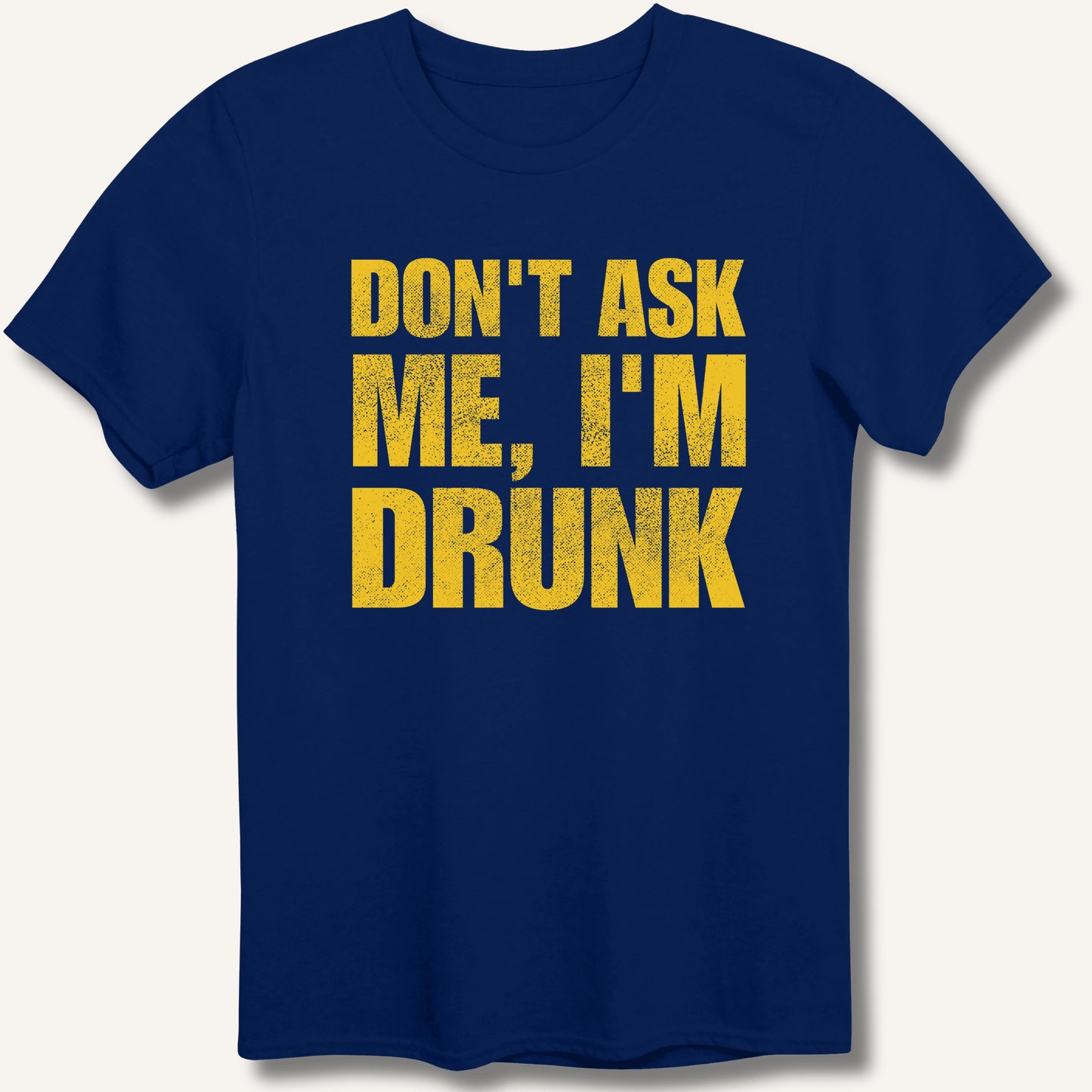 Don't Ask Me, I'm Drunk T-Shirt - Sip & Shirt