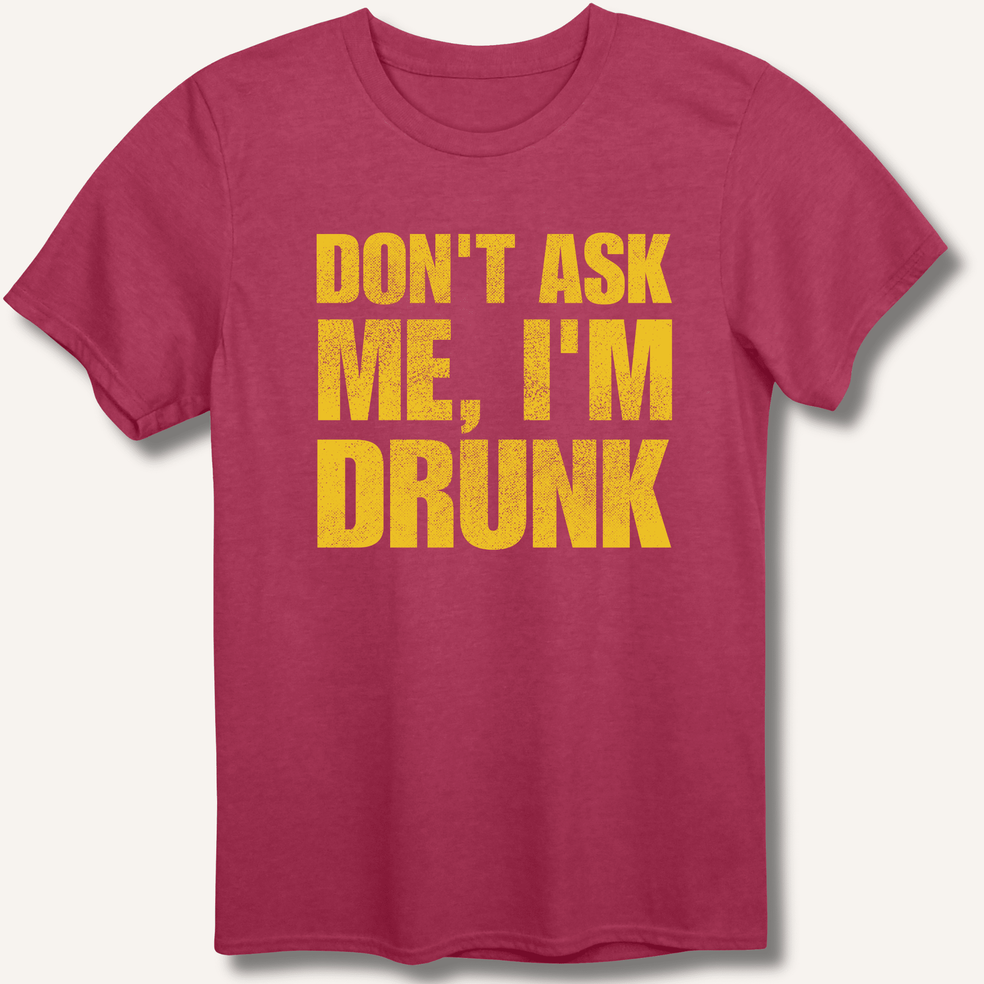Don't Ask Me, I'm Drunk T-Shirt - Sip & Shirt