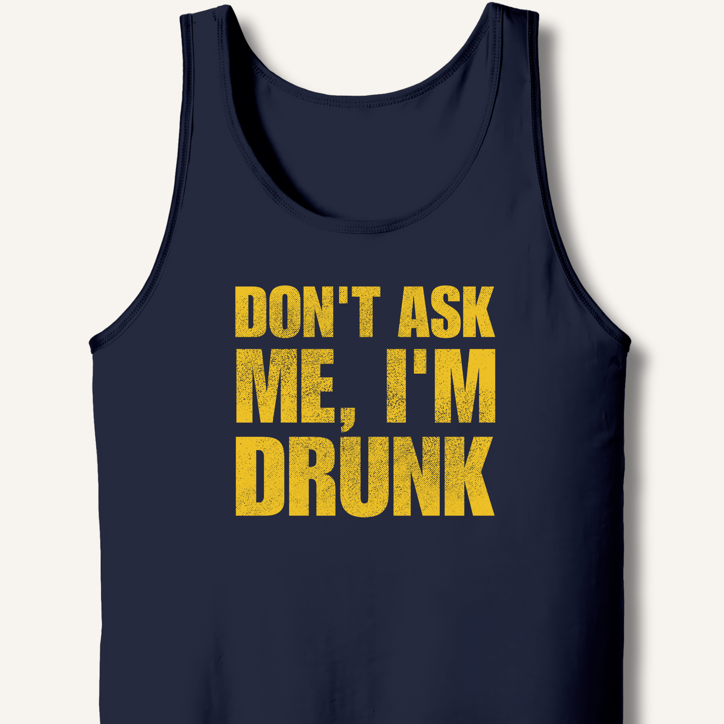Don't Ask Me, I'm Drunk Tank - Sip & Shirt