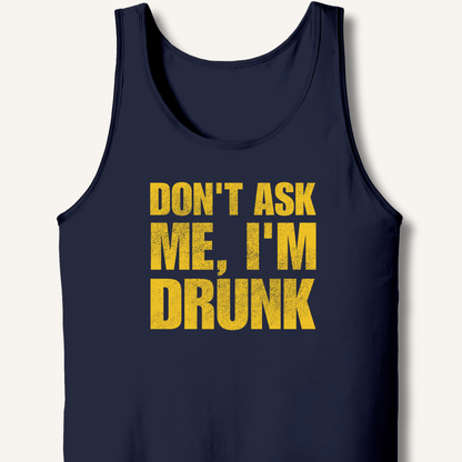 Don't Ask Me, I'm Drunk Tank - Sip & Shirt