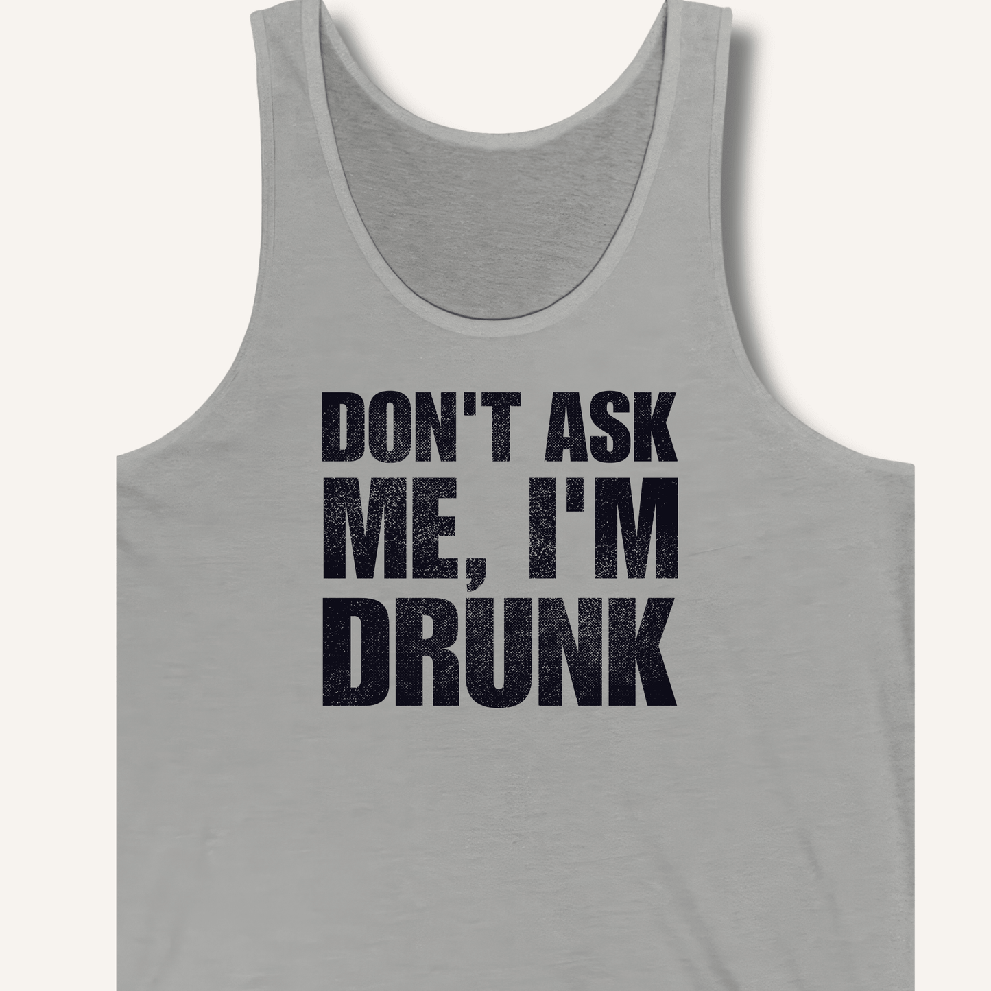 Don't Ask Me, I'm Drunk Tank - Sip & Shirt