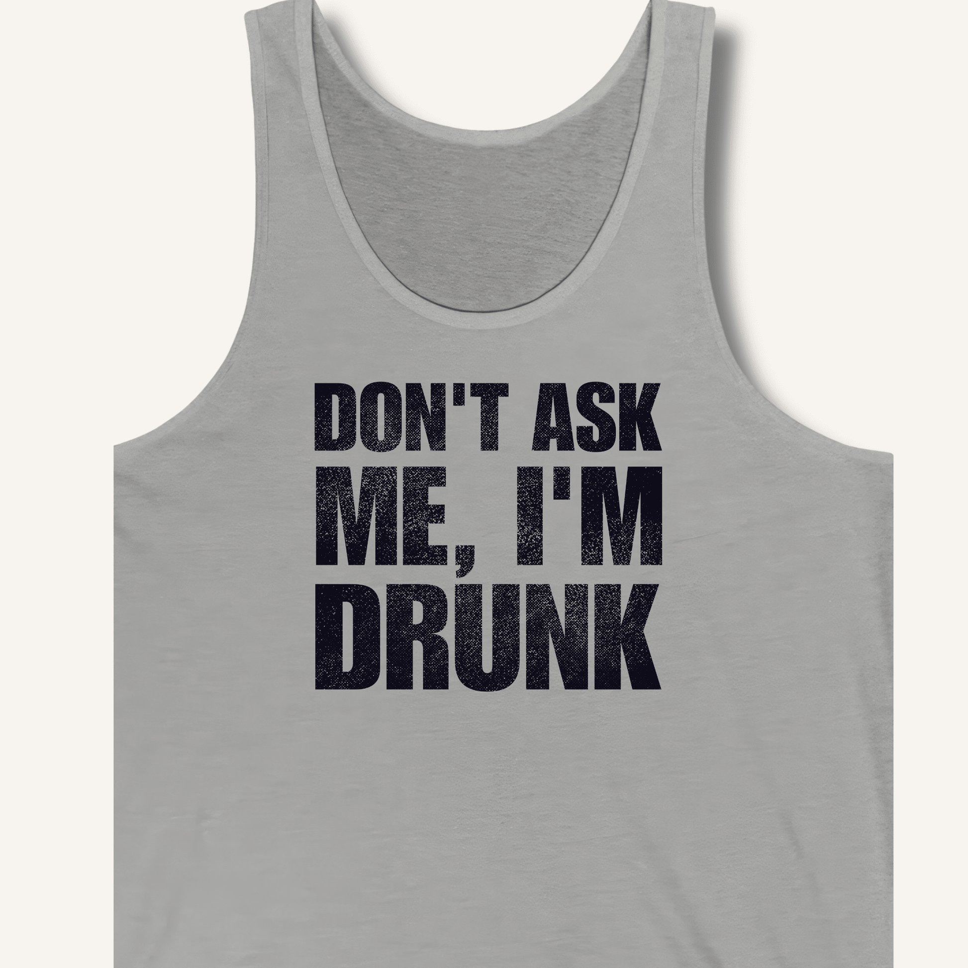 Don't Ask Me, I'm Drunk Tank - Sip & Shirt