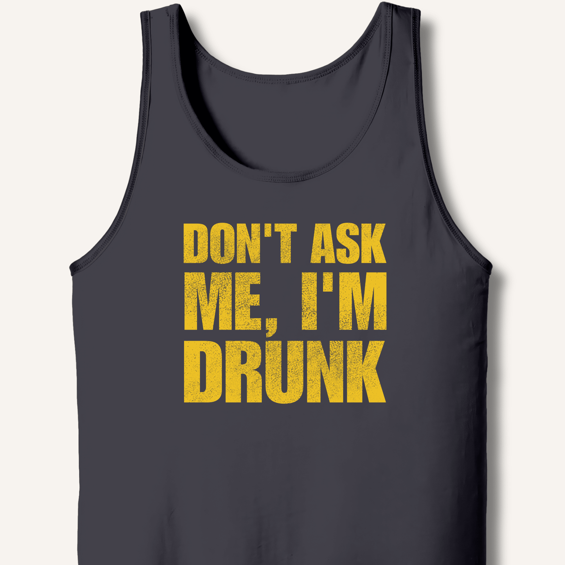 Don't Ask Me, I'm Drunk Tank - Sip & Shirt
