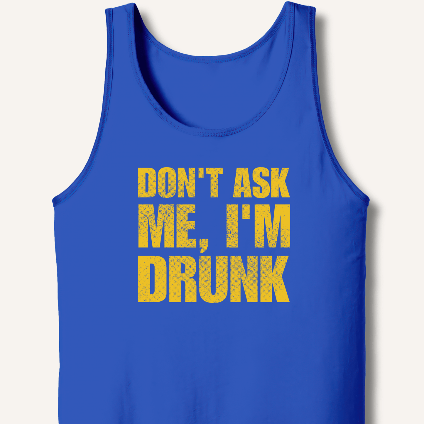 Don't Ask Me, I'm Drunk Tank - Sip & Shirt