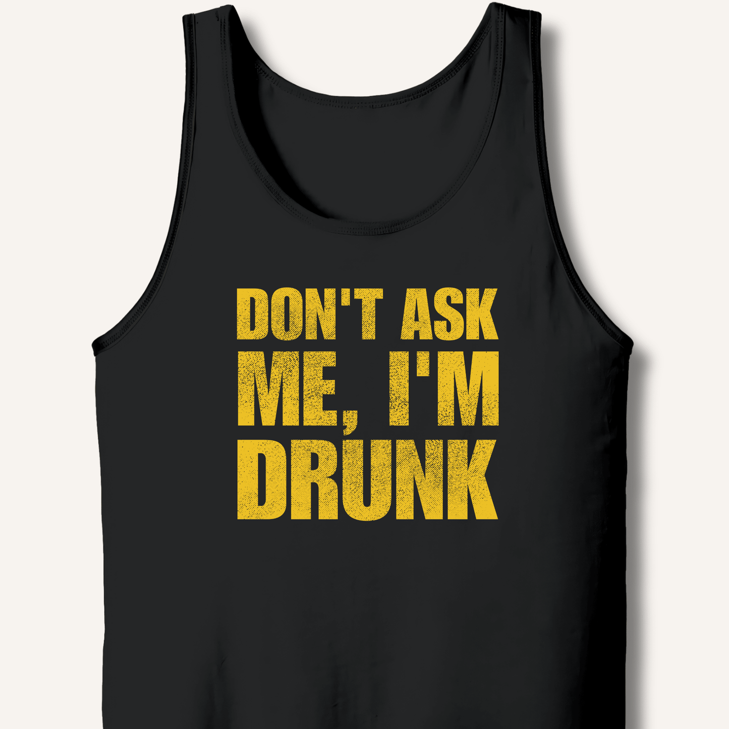 Don't Ask Me, I'm Drunk Tank - Sip & Shirt