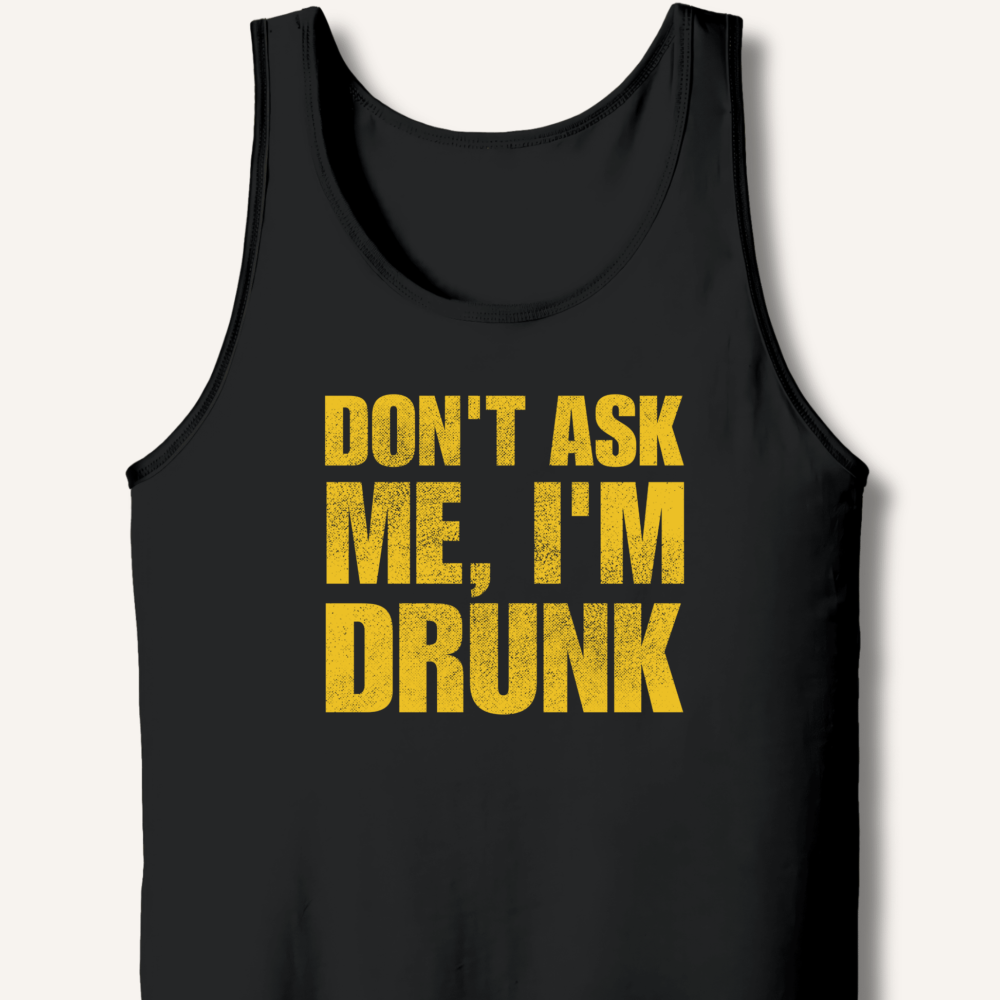 Don't Ask Me, I'm Drunk Tank - Sip & Shirt