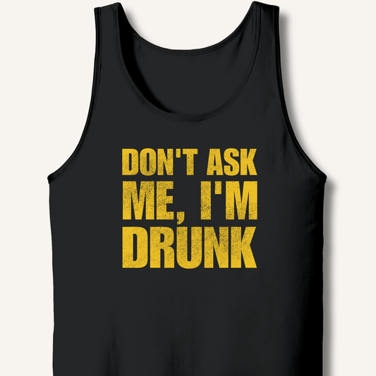 Don't Ask Me, I'm Drunk Tank - Sip & Shirt