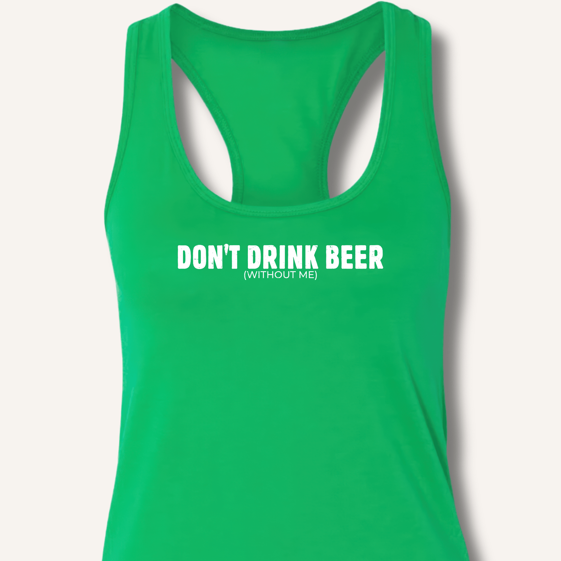 Don't Drink Beer (Without Me) Racerback Tank - Sip & Shirt