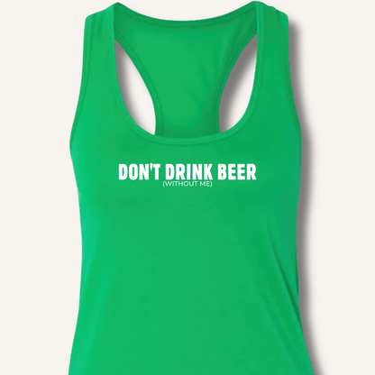 Don't Drink Beer (Without Me) Racerback Tank - Sip & Shirt
