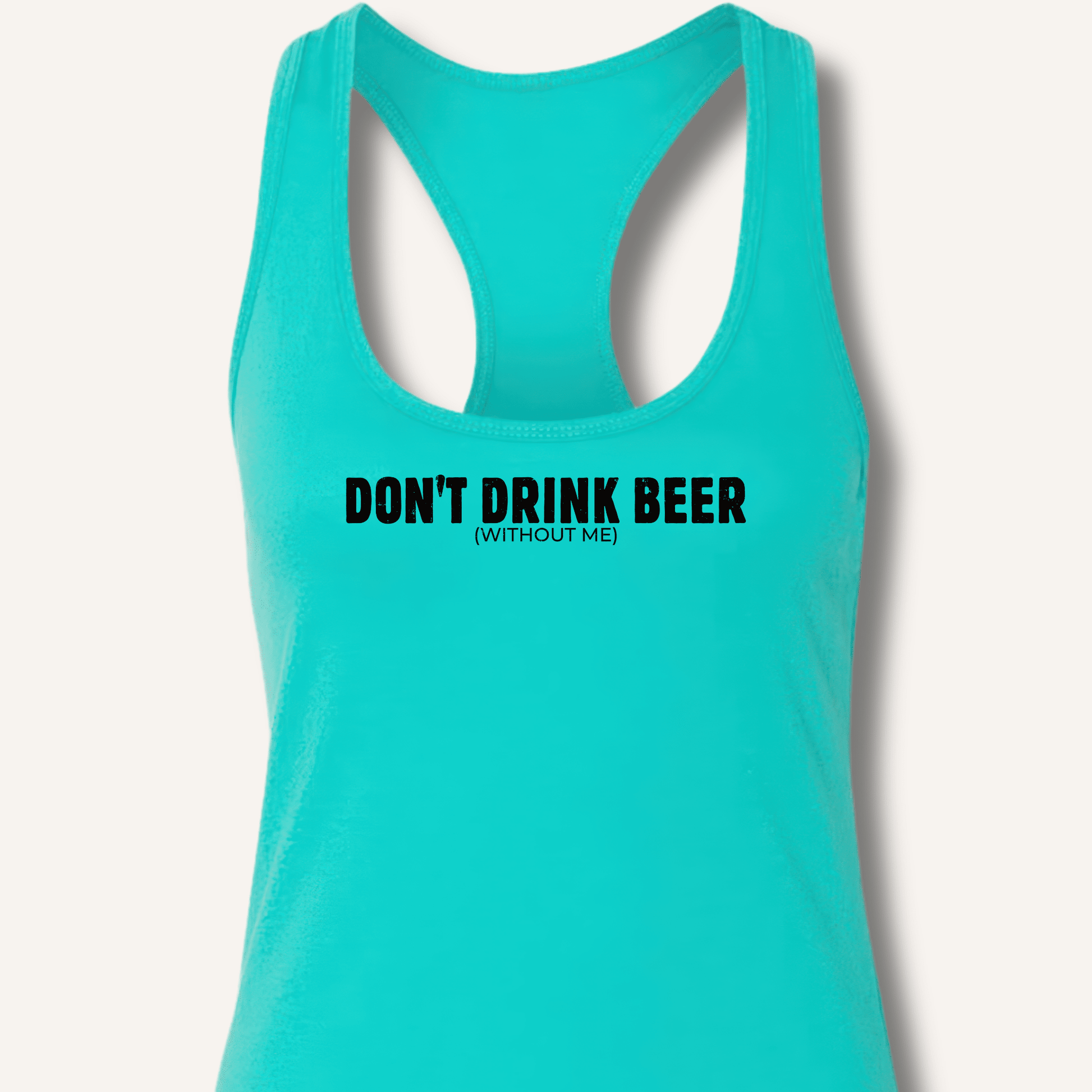 Don't Drink Beer (Without Me) Racerback Tank - Sip & Shirt