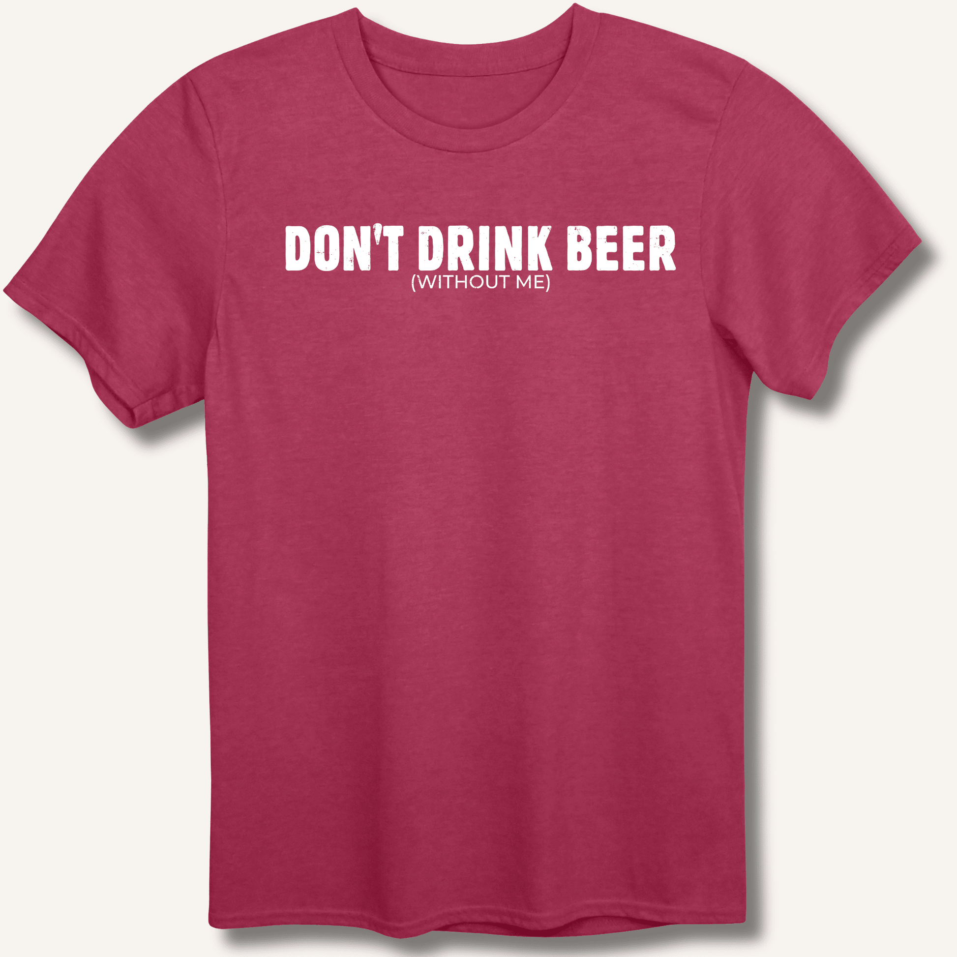 Don't Drink Beer (Without Me) T-Shirt - Sip & Shirt