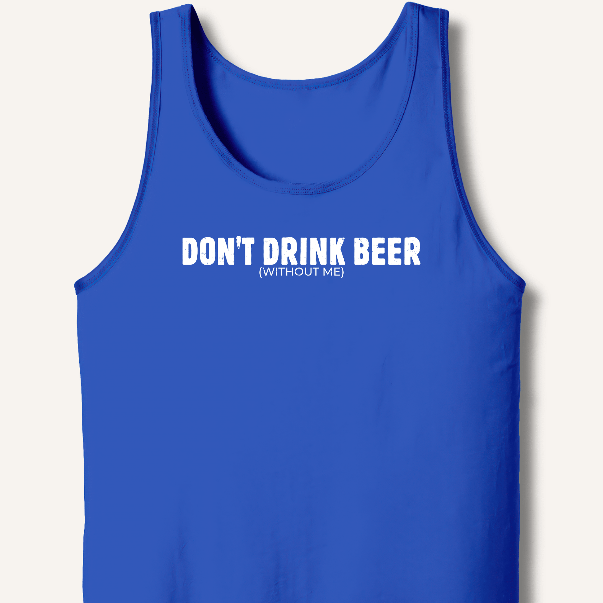 Don't Drink Beer (Without Me) Tank - Sip & Shirt