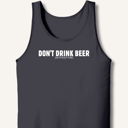Don't Drink Beer (Without Me) Tank - Sip & Shirt