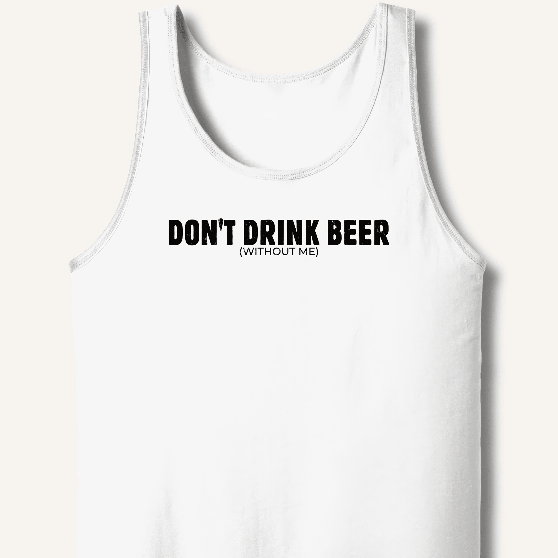 Don't Drink Beer (Without Me) Tank - Sip & Shirt
