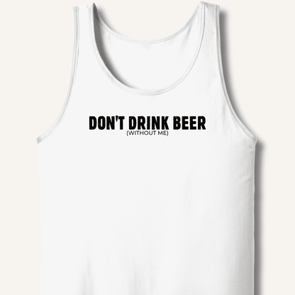 Don't Drink Beer (Without Me) Tank - Sip & Shirt